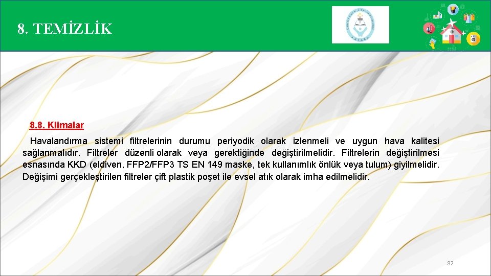 8. TEMİZLİK 8. 8. Klimalar Havalandırma sistemi filtrelerinin durumu periyodik olarak izlenmeli ve uygun