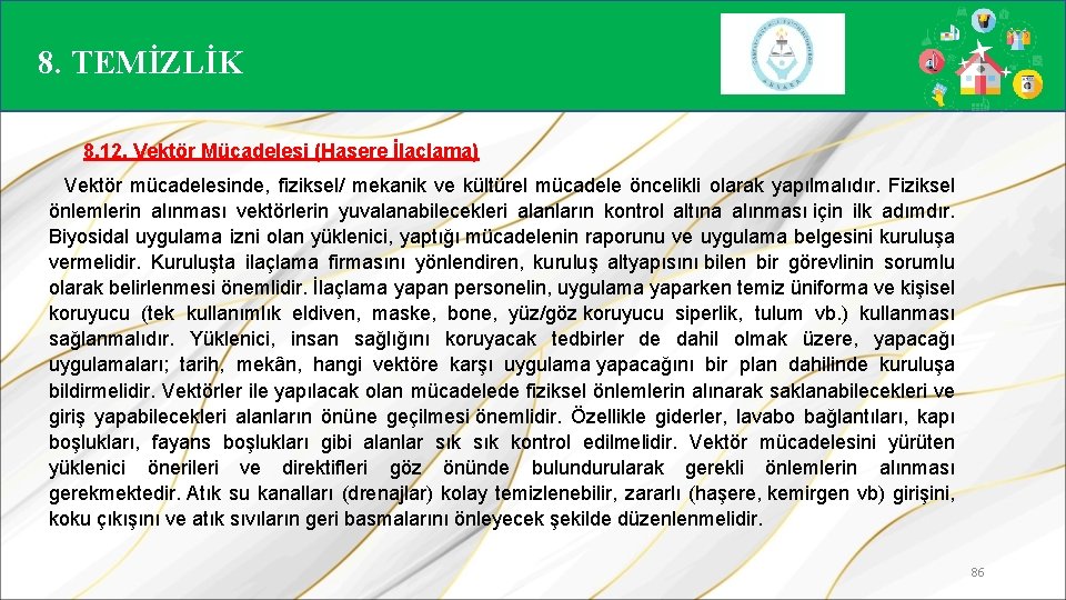 8. TEMİZLİK 8. 12. Vektör Mücadelesi (Haşere İlaçlama) Vektör mücadelesinde, fiziksel/ mekanik ve kültürel