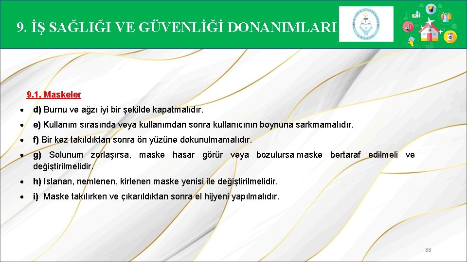 9. İŞ SAĞLIĞI VE GÜVENLİĞİ DONANIMLARI 9. 1. Maskeler d) Burnu ve ağzı iyi