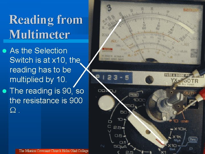 Reading from Multimeter As the Selection Switch is at x 10, the reading has