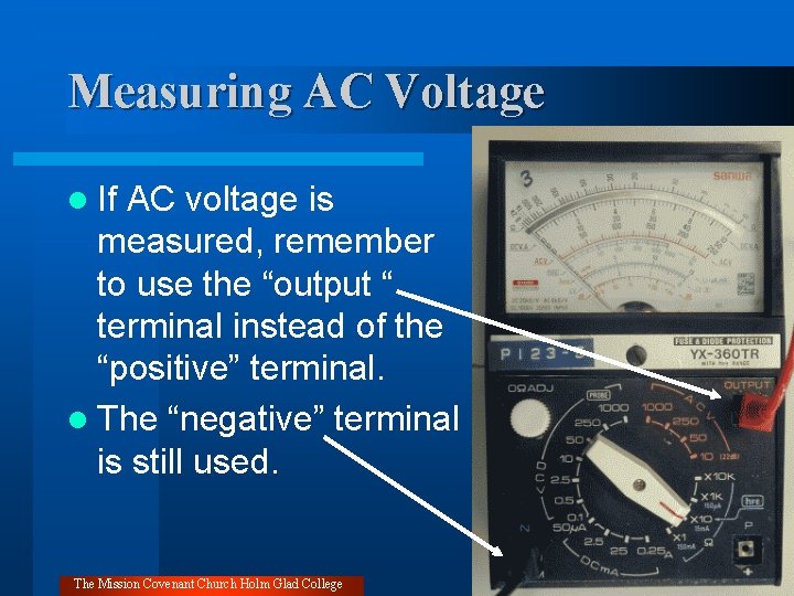 Measuring AC Voltage l If AC voltage is measured, remember to use the “output