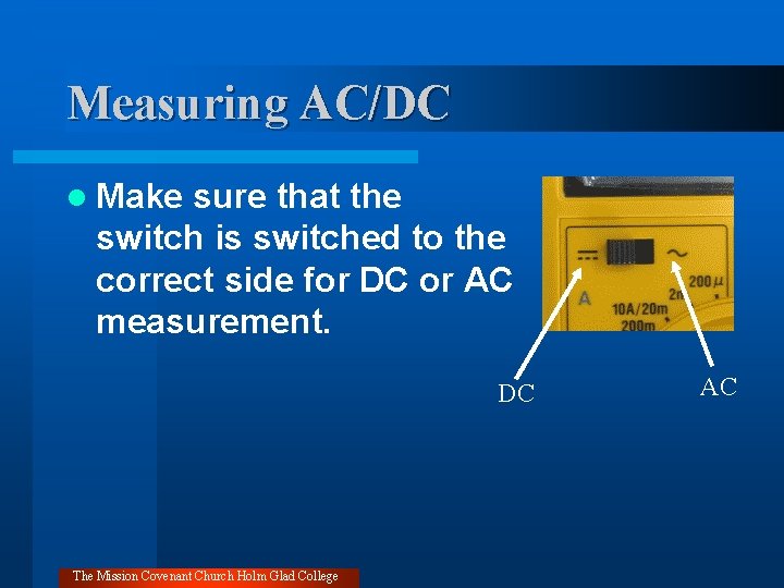 Measuring AC/DC l Make sure that the switch is switched to the correct side
