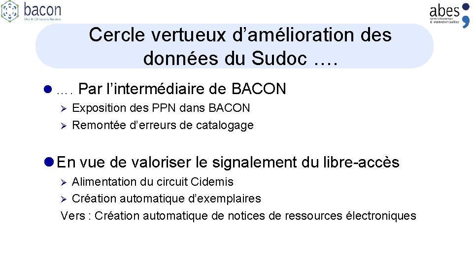 Cercle vertueux d’amélioration des données du Sudoc …. l …. Par l’intermédiaire de BACON