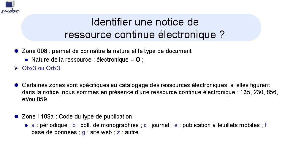 Identifier une notice de ressource continue électronique ? l Zone 008 : permet de