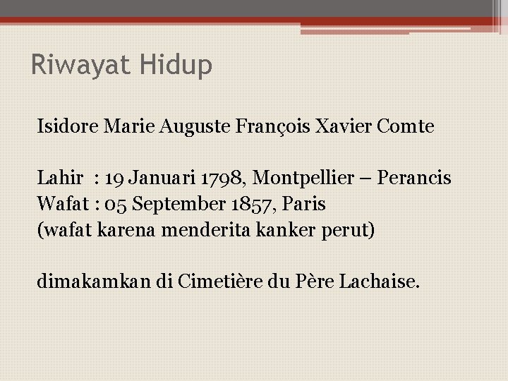 Riwayat Hidup Isidore Marie Auguste François Xavier Comte Lahir : 19 Januari 1798, Montpellier