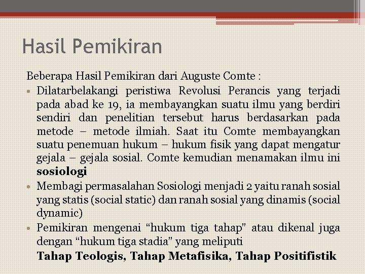 Hasil Pemikiran Beberapa Hasil Pemikiran dari Auguste Comte : • Dilatarbelakangi peristiwa Revolusi Perancis