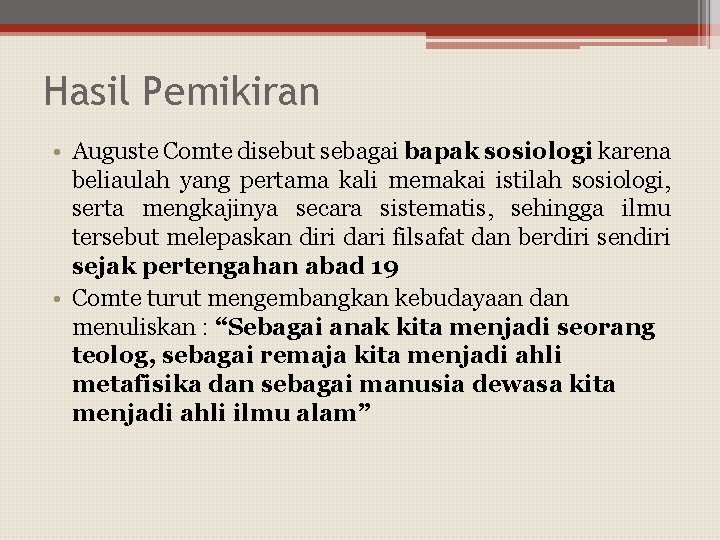 Hasil Pemikiran • Auguste Comte disebut sebagai bapak sosiologi karena beliaulah yang pertama kali