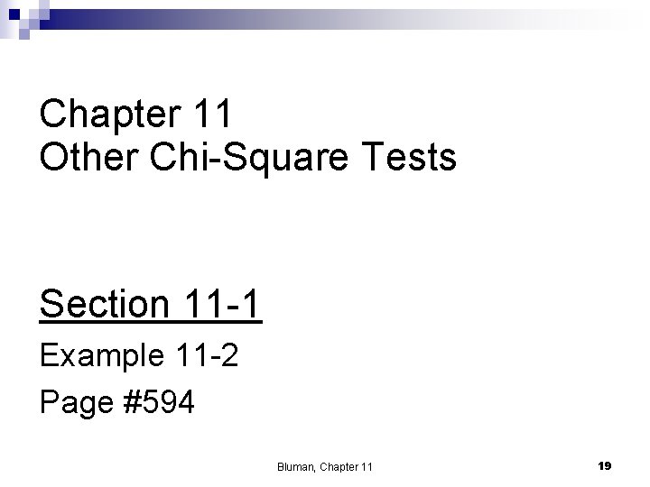 Chapter 11 Other Chi-Square Tests Section 11 -1 Example 11 -2 Page #594 Bluman,