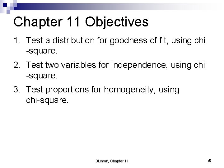 Chapter 11 Objectives 1. Test a distribution for goodness of fit, using chi -square.