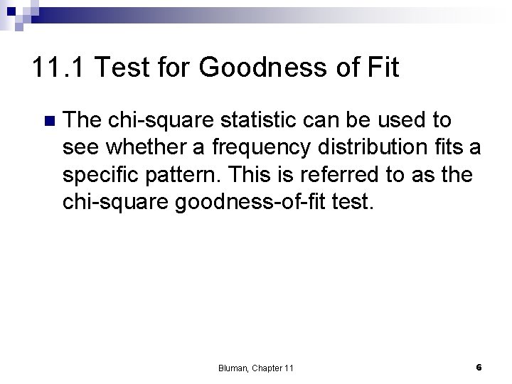 11. 1 Test for Goodness of Fit n The chi-square statistic can be used