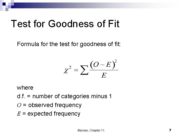 Test for Goodness of Fit Formula for the test for goodness of fit: where