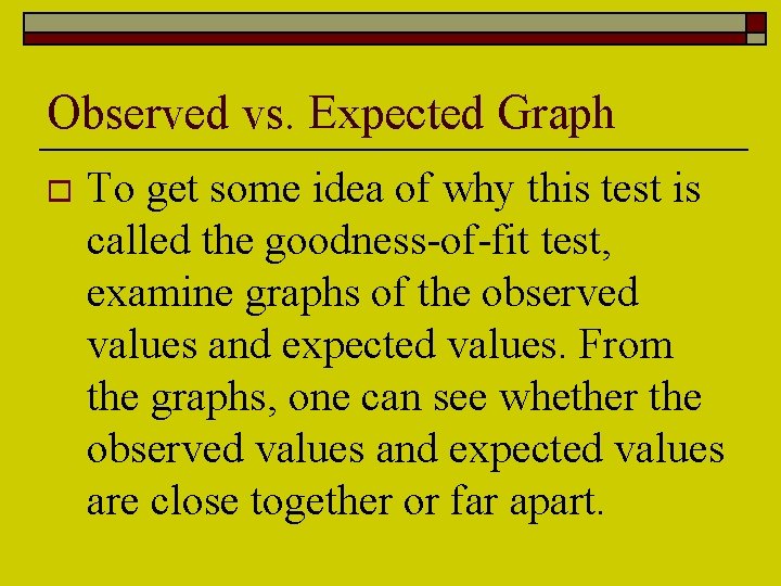Observed vs. Expected Graph o To get some idea of why this test is
