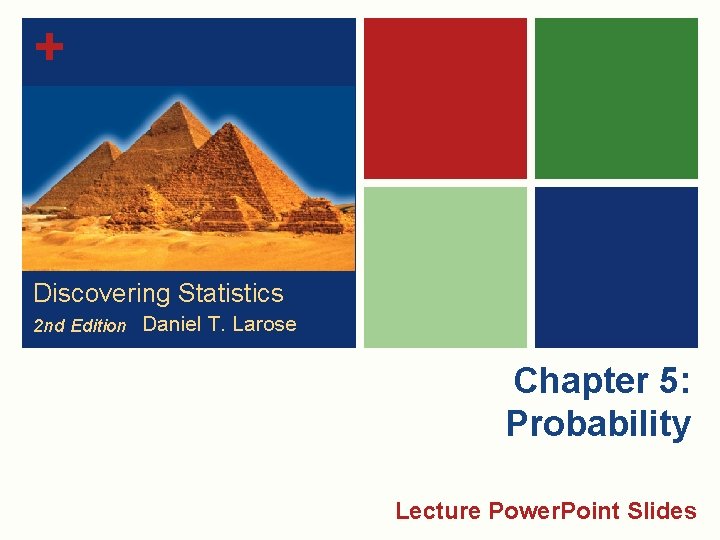 + Discovering Statistics 2 nd Edition Daniel T. Larose Chapter 5: Probability Lecture Power.