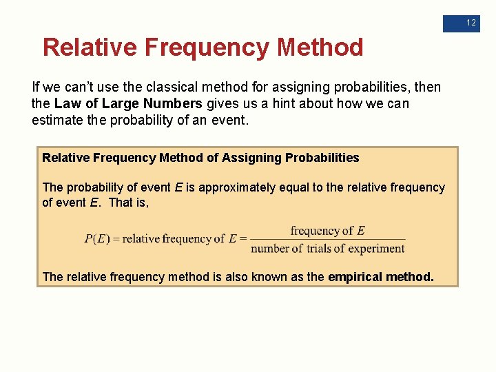 12 Relative Frequency Method If we can’t use the classical method for assigning probabilities,