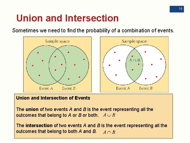 16 Union and Intersection Sometimes we need to find the probability of a combination