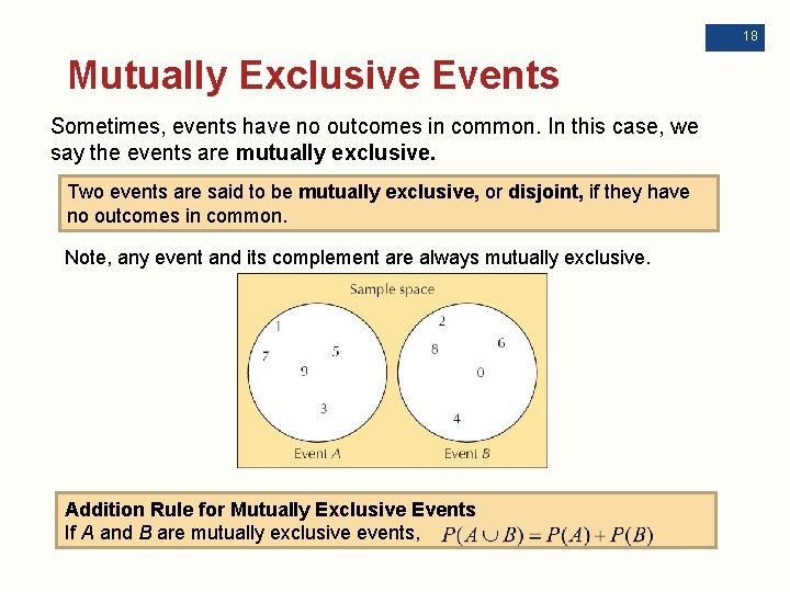 18 Mutually Exclusive Events Sometimes, events have no outcomes in common. In this case,