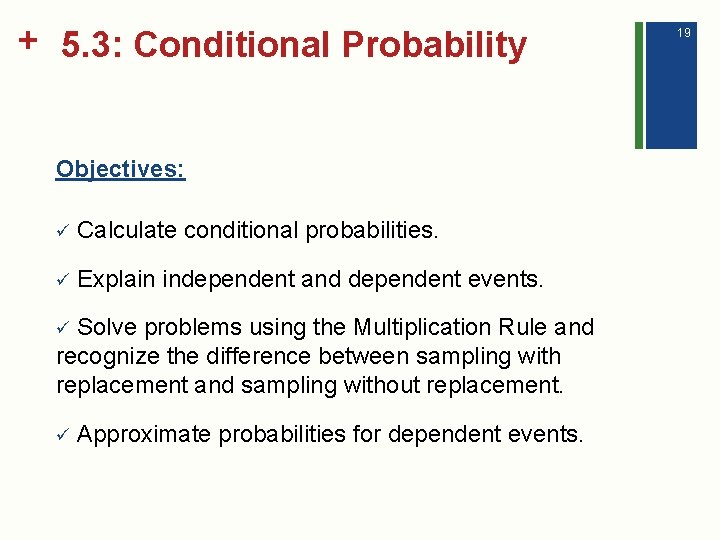 + 5. 3: Conditional Probability Objectives: ü Calculate conditional probabilities. ü Explain independent and