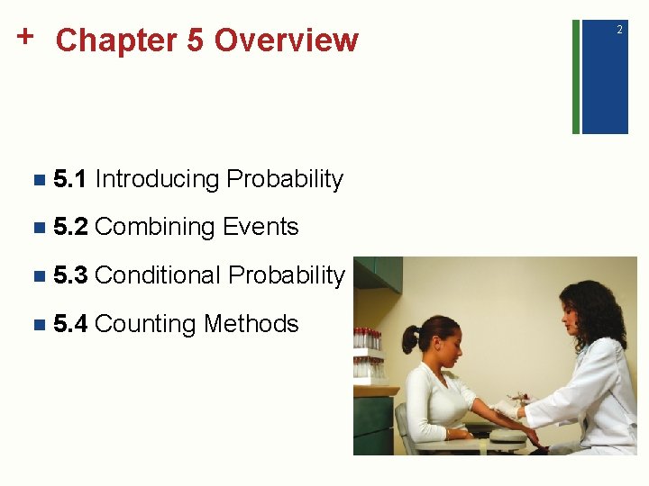 + Chapter 5 Overview n 5. 1 Introducing Probability n 5. 2 Combining Events