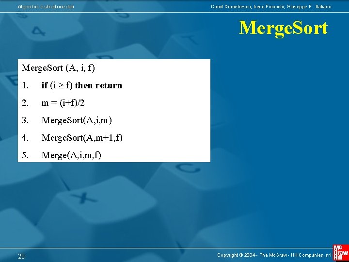 Algoritmi e strutture dati Camil Demetrescu, Irene Finocchi, Giuseppe F. Italiano Merge. Sort (A,