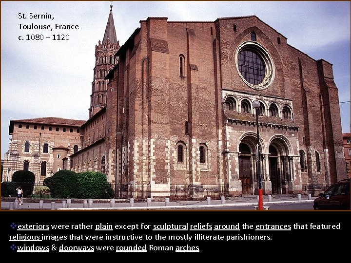 St. Sernin, Toulouse, France c. 1080 – 1120 vexteriors were rather plain except for