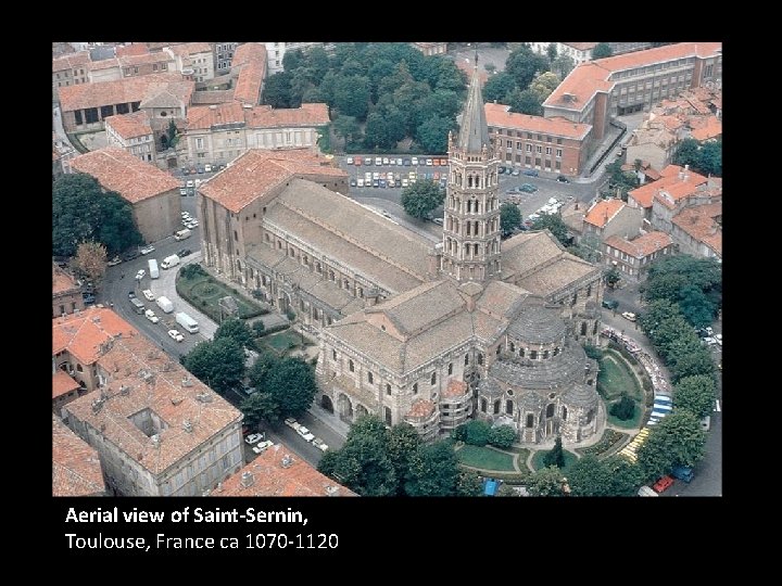 Aerial view of Saint-Sernin, Toulouse, France ca 1070 -1120 