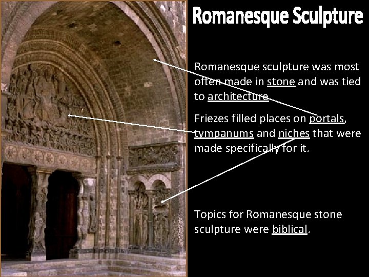 Romanesque sculpture was most often made in stone and was tied to architecture. Friezes