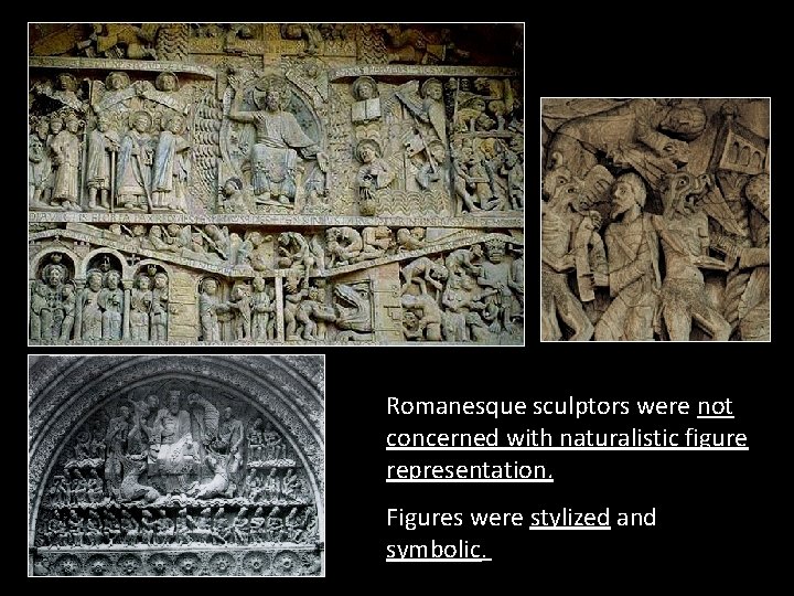 Romanesque sculptors were not concerned with naturalistic figure representation. Figures were stylized and symbolic.