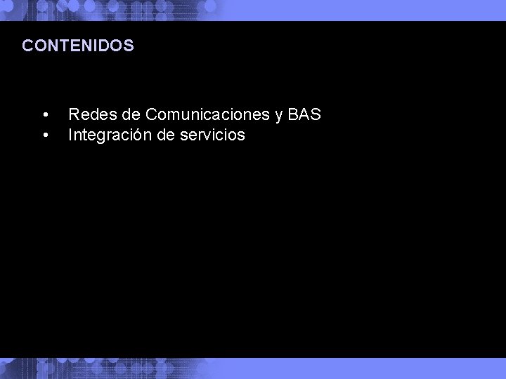 CONTENIDOS • • Redes de Comunicaciones y BAS Integración de servicios 