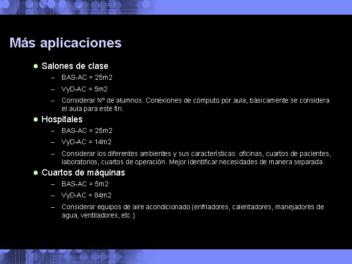 Más aplicaciones ● Salones de clase – BAS-AC = 25 m 2 – Vy.