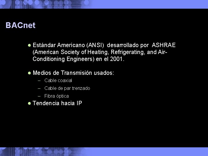 BACnet ● Estándar Americano (ANSI) desarrollado por ASHRAE (American Society of Heating, Refrigerating, and