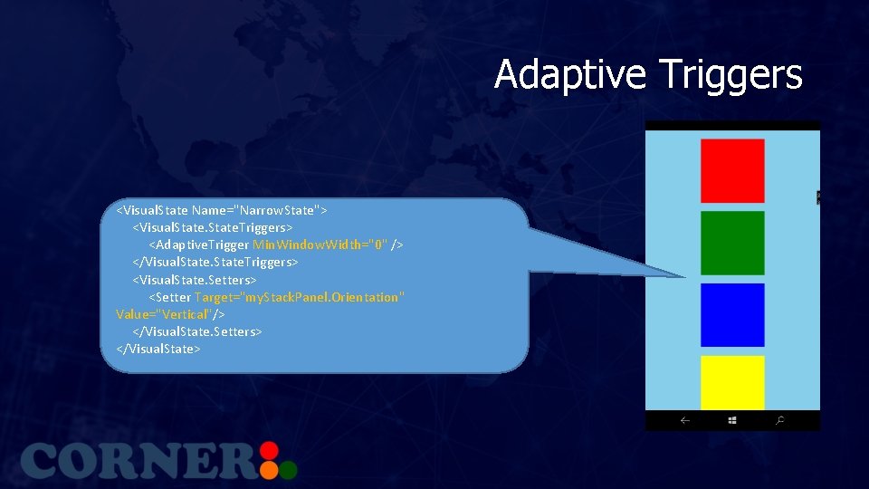 Adaptive Triggers <Visual. State Name="Narrow. State"> <Visual. State. Triggers> <Adaptive. Trigger Min. Window. Width="0"