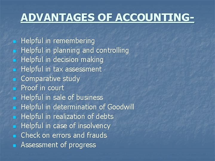 ADVANTAGES OF ACCOUNTINGn n n Helpful in remembering Helpful in planning and controlling Helpful