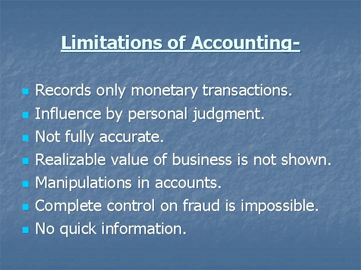 Limitations of Accountingn n n n Records only monetary transactions. Influence by personal judgment.