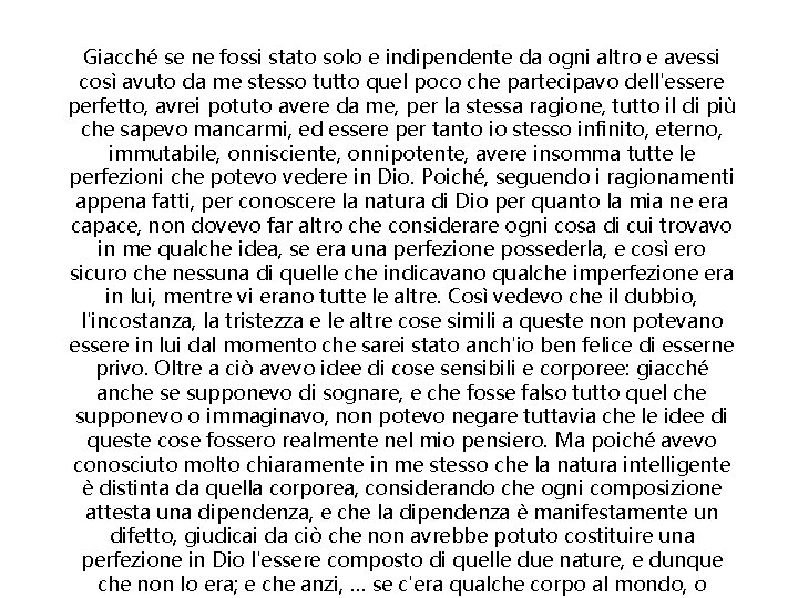 Giacché se ne fossi stato solo e indipendente da ogni altro e avessi così