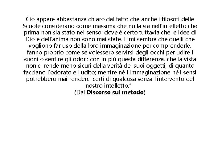 Ciò appare abbastanza chiaro dal fatto che anche i filosofi delle Scuole considerano come