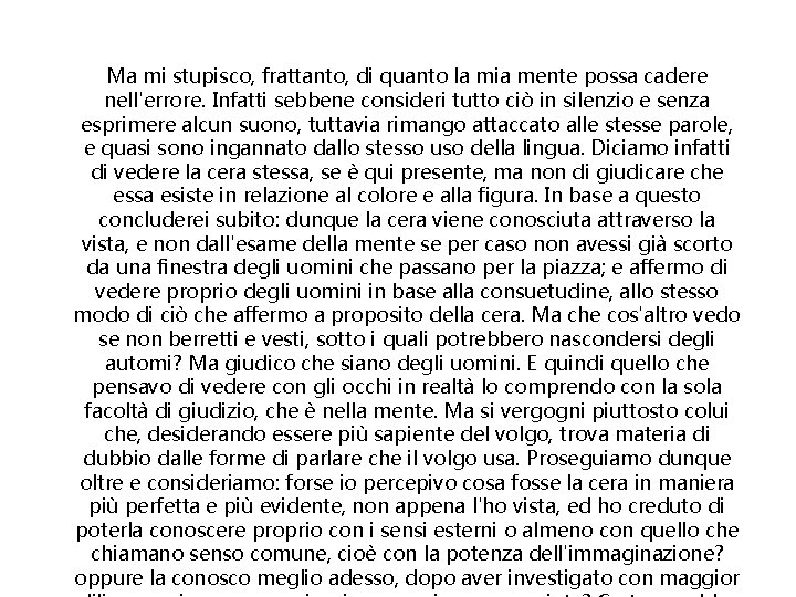 Ma mi stupisco, frattanto, di quanto la mia mente possa cadere nell'errore. Infatti sebbene