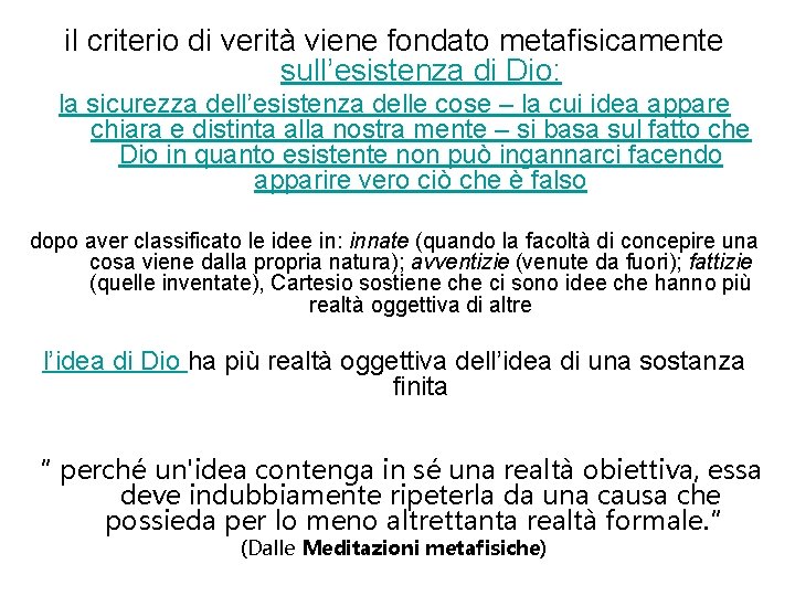 il criterio di verità viene fondato metafisicamente sull’esistenza di Dio: la sicurezza dell’esistenza delle