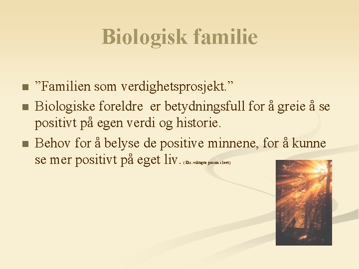 Biologisk familie n n n ”Familien som verdighetsprosjekt. ” Biologiske foreldre er betydningsfull for