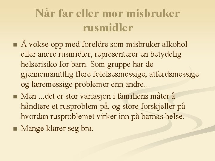 Når far eller mor misbruker rusmidler n n n Å vokse opp med foreldre