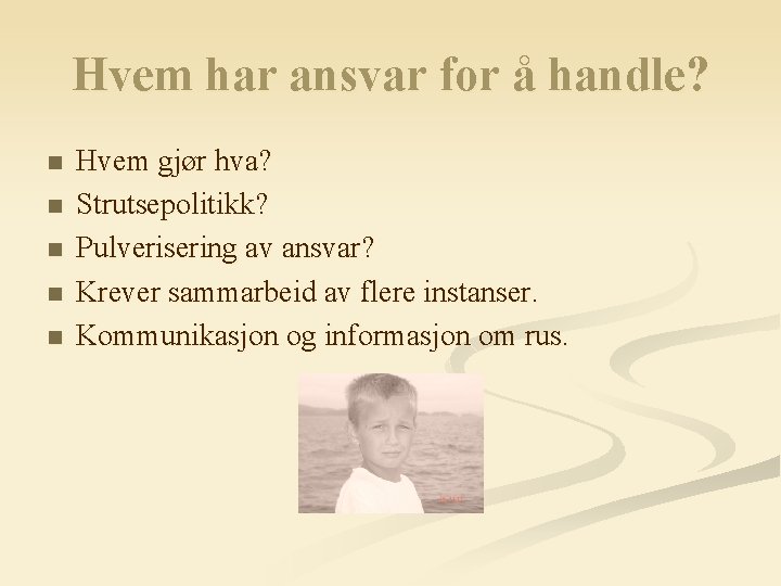 Hvem har ansvar for å handle? n n n Hvem gjør hva? Strutsepolitikk? Pulverisering