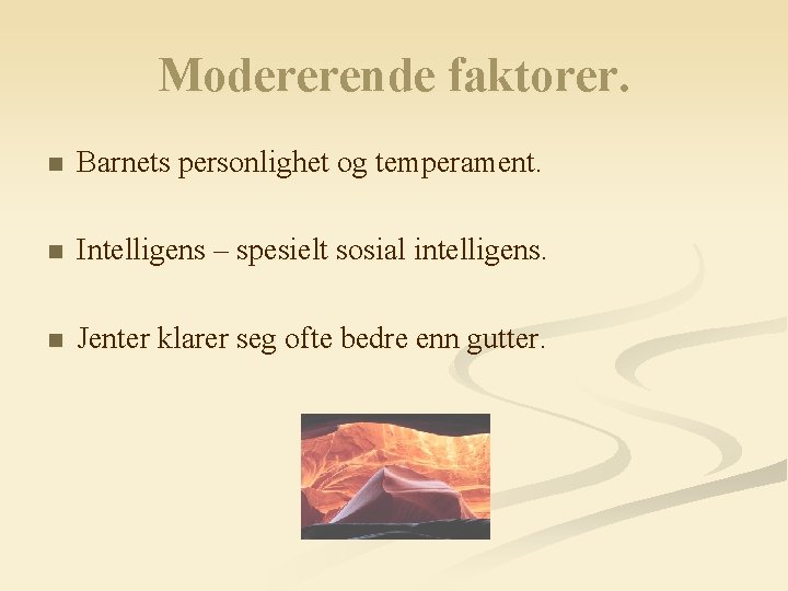 Modererende faktorer. n Barnets personlighet og temperament. n Intelligens – spesielt sosial intelligens. n