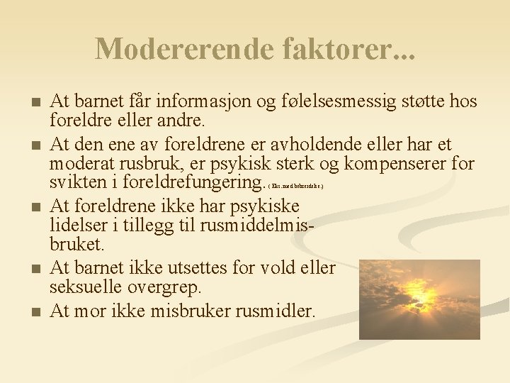 Modererende faktorer. . . n n At barnet får informasjon og følelsesmessig støtte hos