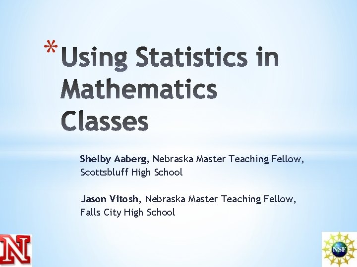 * Shelby Aaberg, Nebraska Master Teaching Fellow, Scottsbluff High School Jason Vitosh, Nebraska Master