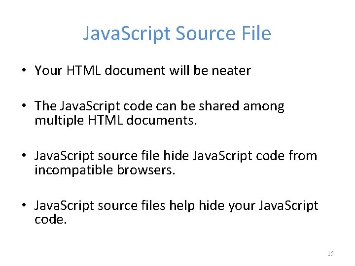 Java. Script Source File • Your HTML document will be neater • The Java.