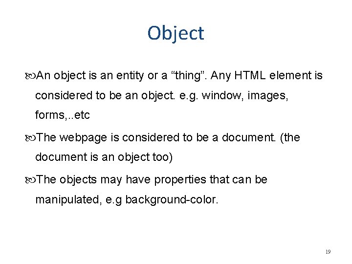 Object An object is an entity or a “thing”. Any HTML element is considered
