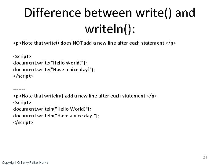 Difference between write() and writeln(): <p>Note that write() does NOT add a new line