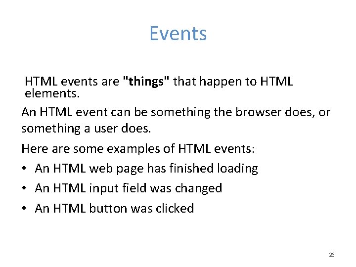 Events HTML events are "things" that happen to HTML elements. An HTML event can