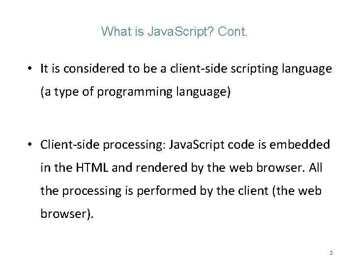 What is Java. Script? Cont. • It is considered to be a client-side scripting