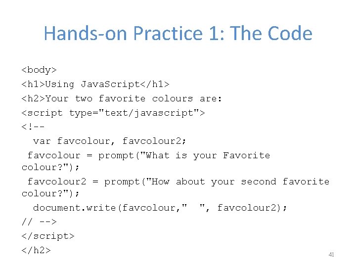 Hands-on Practice 1: The Code <body> <h 1>Using Java. Script</h 1> <h 2>Your two