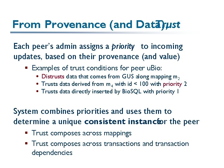 From Provenance (and Data), Trust Each peer’s admin assigns a priority to incoming updates,